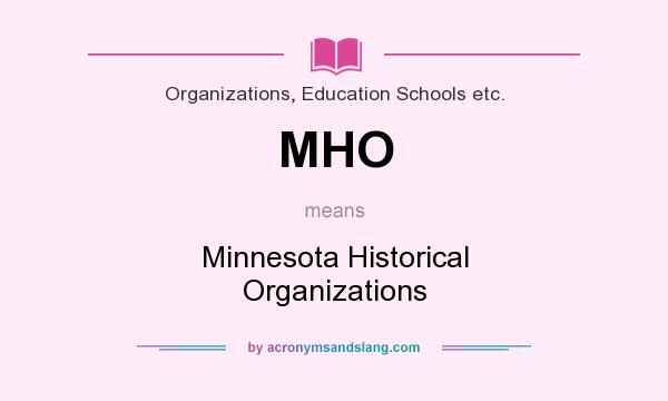 What does MHO mean? It stands for Minnesota Historical Organizations