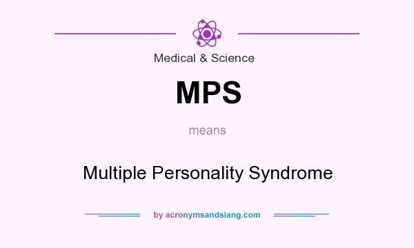 What does MPS mean? It stands for Multiple Personality Syndrome