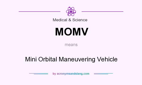 What does MOMV mean? It stands for Mini Orbital Maneuvering Vehicle