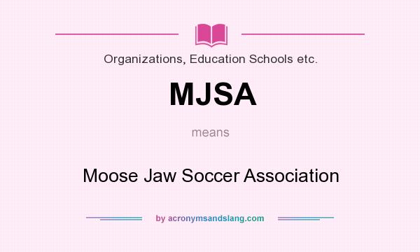 What does MJSA mean? It stands for Moose Jaw Soccer Association