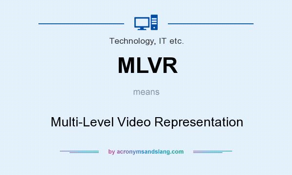 What does MLVR mean? It stands for Multi-Level Video Representation