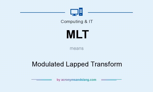 What does MLT mean? It stands for Modulated Lapped Transform