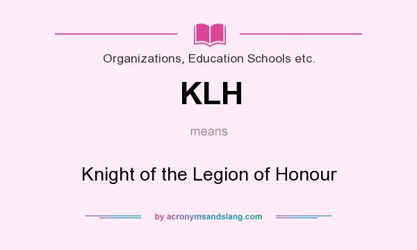 What does KLH mean? It stands for Knight of the Legion of Honour