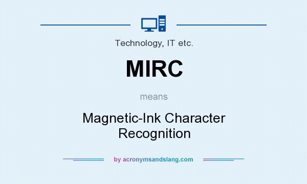 What does MIRC mean? It stands for Magnetic-Ink Character Recognition