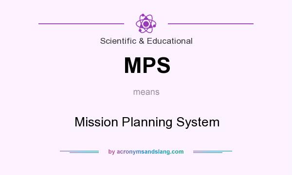 What does MPS mean? It stands for Mission Planning System