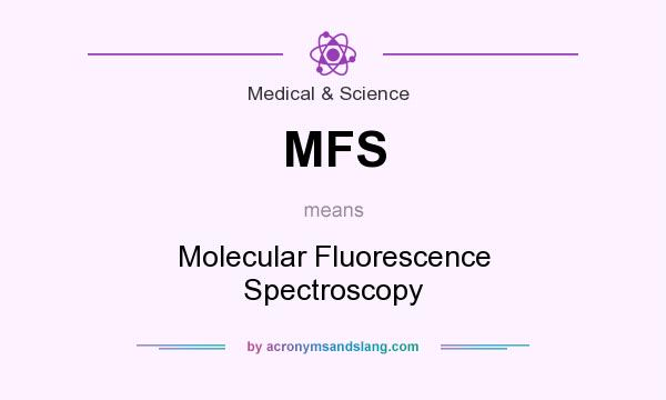What does MFS mean? It stands for Molecular Fluorescence Spectroscopy