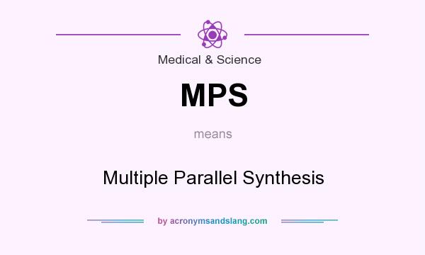 What does MPS mean? It stands for Multiple Parallel Synthesis