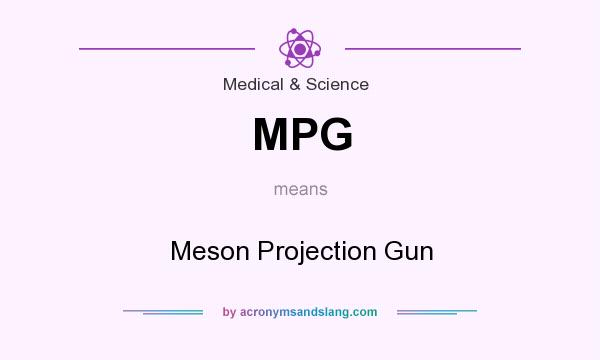 What does MPG mean? It stands for Meson Projection Gun