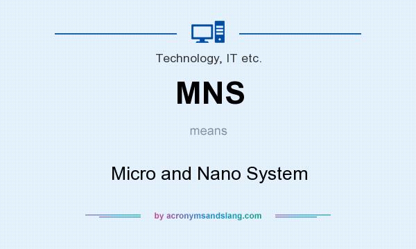 What does MNS mean? It stands for Micro and Nano System
