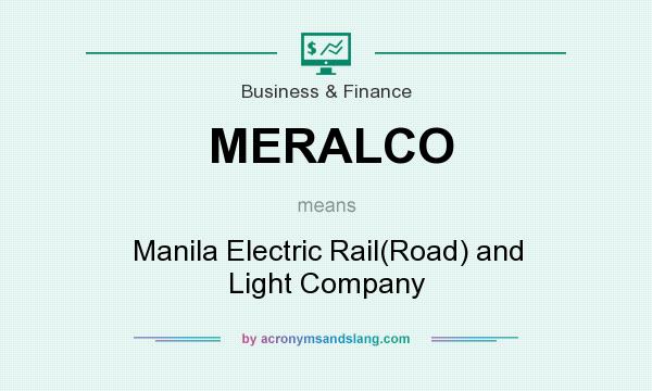 What does MERALCO mean? It stands for Manila Electric Rail(Road) and Light Company