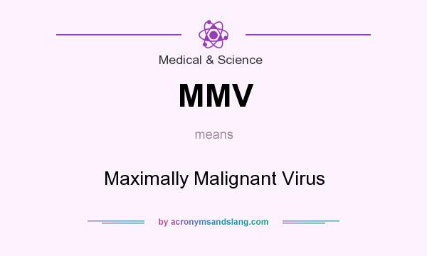 What does MMV mean? It stands for Maximally Malignant Virus