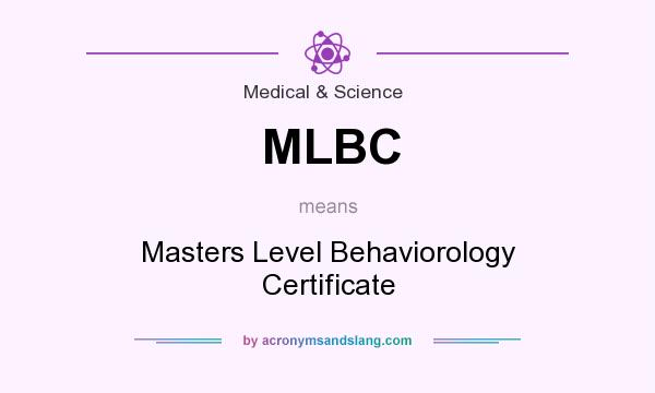 What does MLBC mean? It stands for Masters Level Behaviorology Certificate