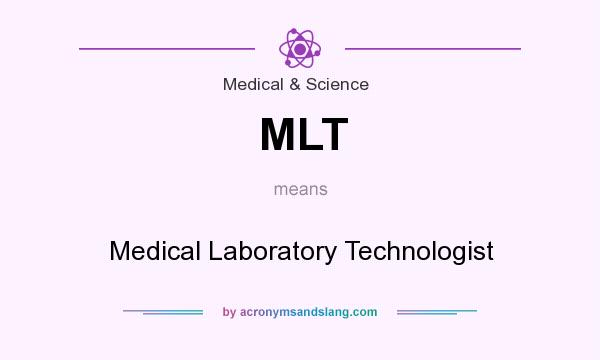What does MLT mean? It stands for Medical Laboratory Technologist