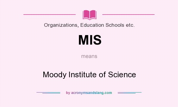 What does MIS mean? It stands for Moody Institute of Science
