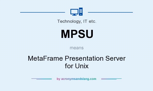 What does MPSU mean? It stands for MetaFrame Presentation Server for Unix