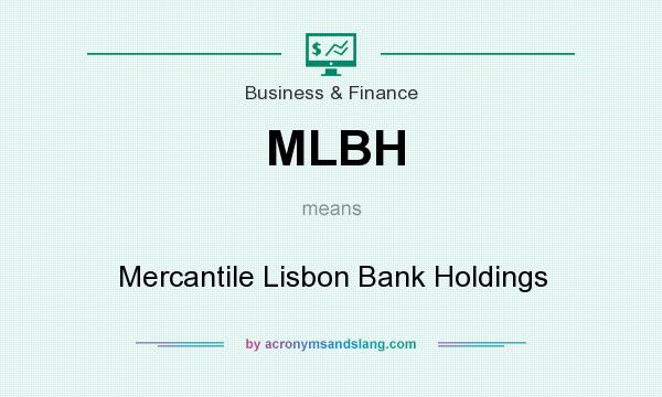 What does MLBH mean? It stands for Mercantile Lisbon Bank Holdings