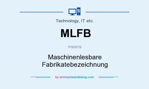 What does MLFB mean? It stands for Maschinenlesbare Fabrikatebezeichnung