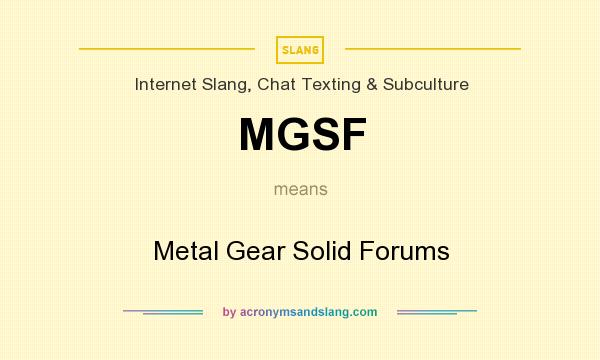What does MGSF mean? It stands for Metal Gear Solid Forums