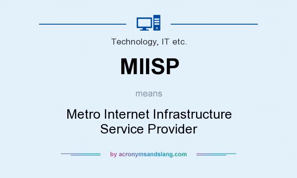 What does MIISP mean? It stands for Metro Internet Infrastructure Service Provider