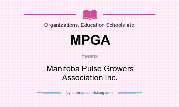 What does MPGA mean? It stands for Manitoba Pulse Growers Association Inc.