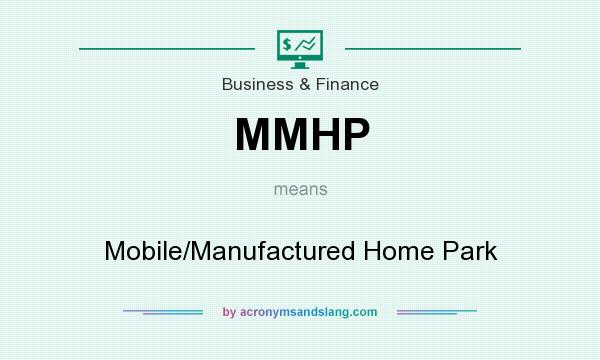 What does MMHP mean? It stands for Mobile/Manufactured Home Park