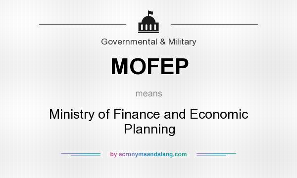 What does MOFEP mean? It stands for Ministry of Finance and Economic Planning