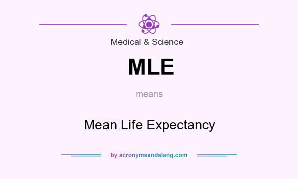 What does MLE mean? It stands for Mean Life Expectancy