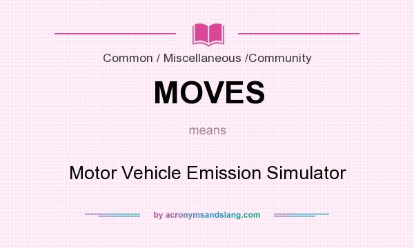 What does MOVES mean? It stands for Motor Vehicle Emission Simulator