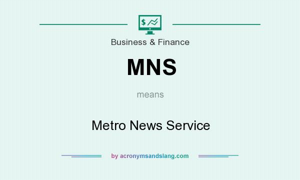 What does MNS mean? It stands for Metro News Service
