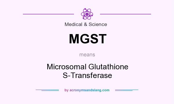 What does MGST mean? It stands for Microsomal Glutathione S-Transferase