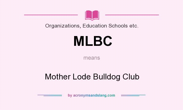 What does MLBC mean? It stands for Mother Lode Bulldog Club