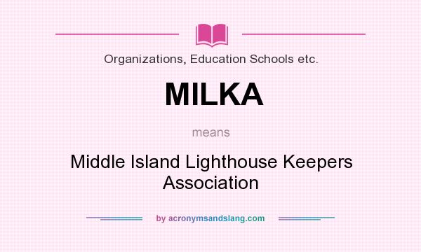 What does MILKA mean? It stands for Middle Island Lighthouse Keepers Association