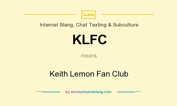 What does KLFC mean? It stands for Keith Lemon Fan Club