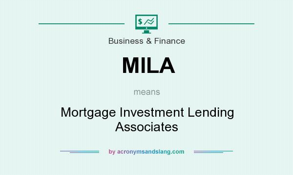 What does MILA mean? It stands for Mortgage Investment Lending Associates