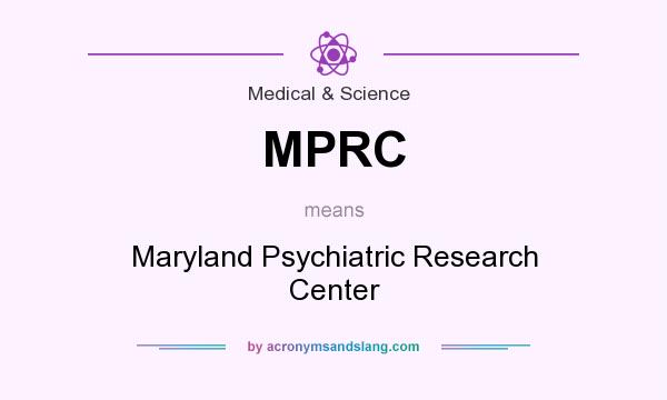 What does MPRC mean? It stands for Maryland Psychiatric Research Center