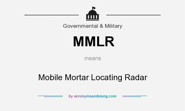 What does MMLR mean? It stands for Mobile Mortar Locating Radar