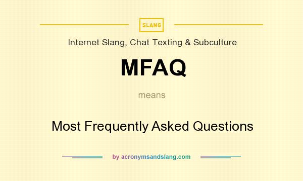 What does MFAQ mean? It stands for Most Frequently Asked Questions