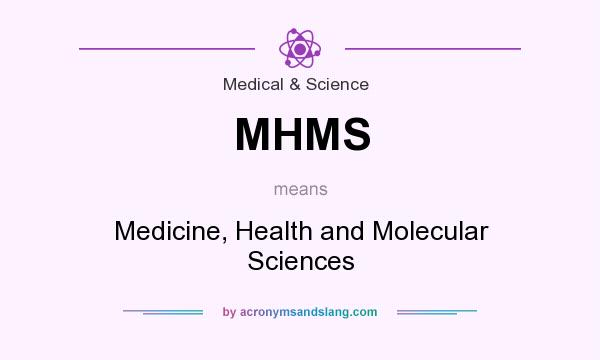 What does MHMS mean? It stands for Medicine, Health and Molecular Sciences