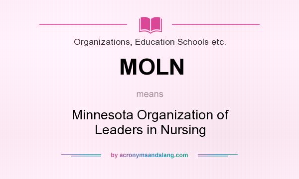 What does MOLN mean? It stands for Minnesota Organization of Leaders in Nursing