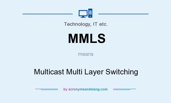 What does MMLS mean? It stands for Multicast Multi Layer Switching