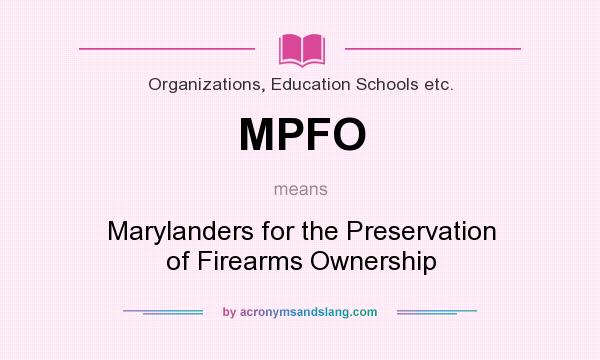 What does MPFO mean? It stands for Marylanders for the Preservation of Firearms Ownership