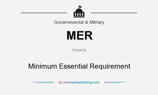 What does MER mean? It stands for Minimum Essential Requirement