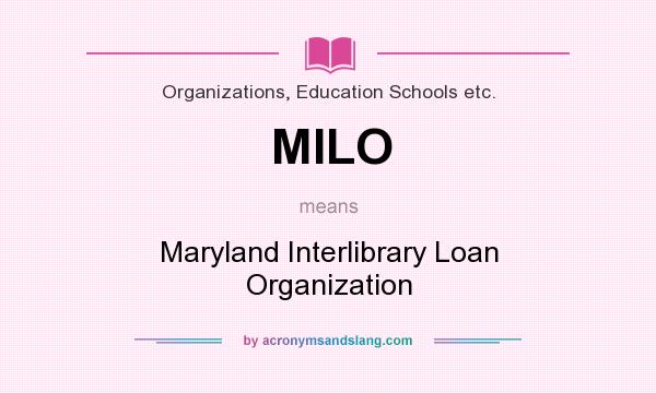 What does MILO mean? It stands for Maryland Interlibrary Loan Organization