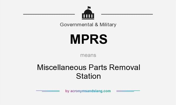 What does MPRS mean? It stands for Miscellaneous Parts Removal Station