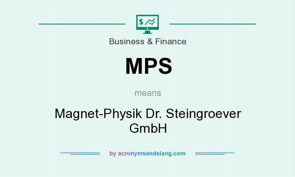 What does MPS mean? It stands for Magnet-Physik Dr. Steingroever GmbH