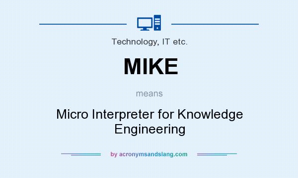 What does MIKE mean? It stands for Micro Interpreter for Knowledge Engineering