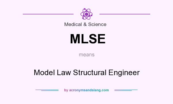 What does MLSE mean? It stands for Model Law Structural Engineer