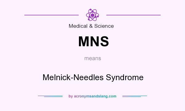 What does MNS mean? It stands for Melnick-Needles Syndrome