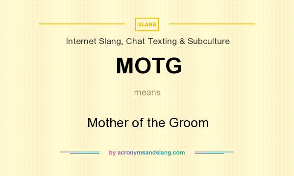 What does MOTG mean? It stands for Mother of the Groom