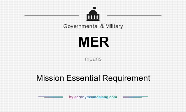 What does MER mean? It stands for Mission Essential Requirement